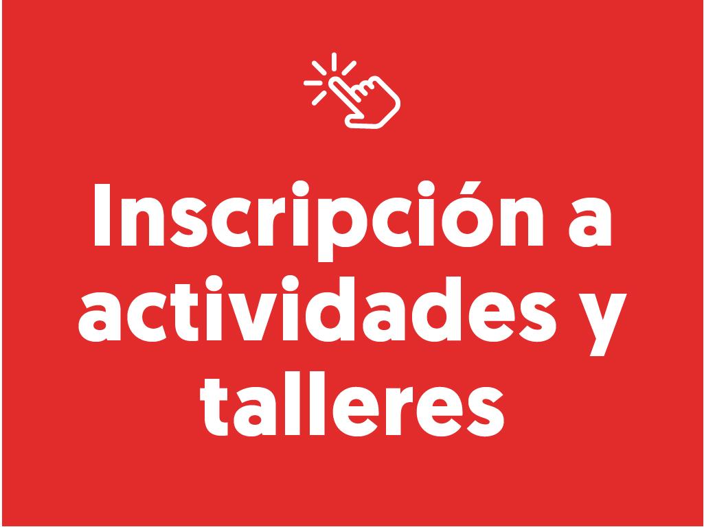 Inscríbete a talleres y actividades haciendo click acá