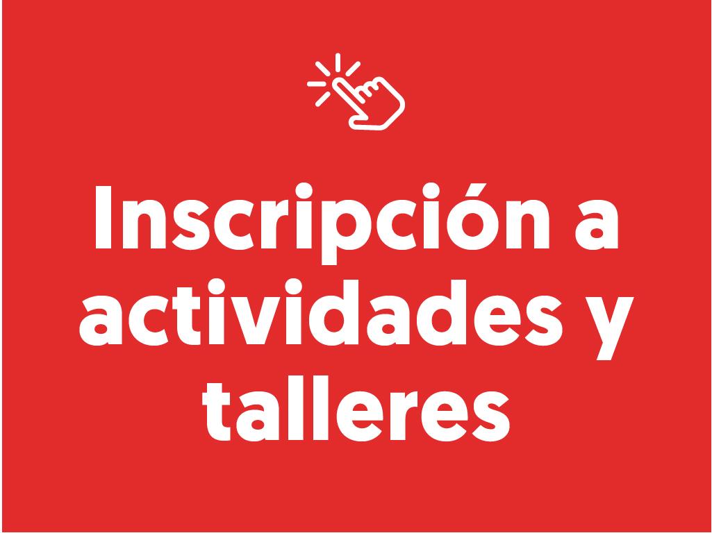 Inscríbete aquí en nuestros talleres y actividades